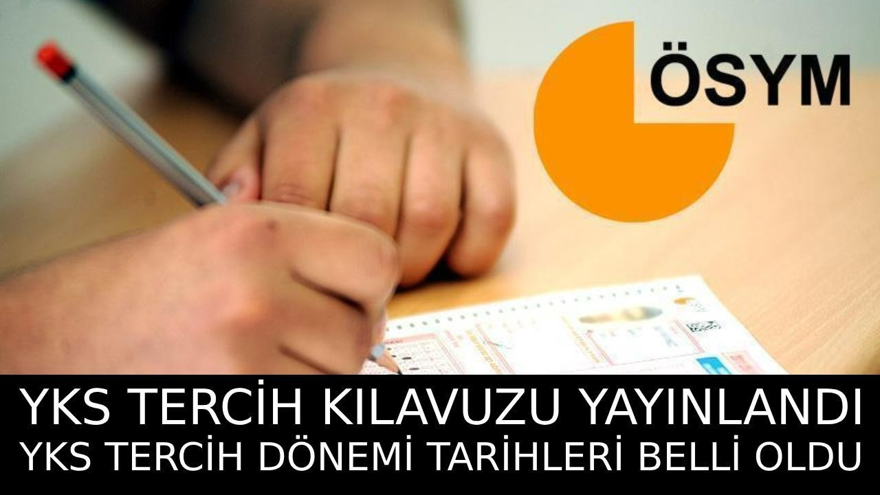YKS TERCİH KILAVUZU 2024: YKS tercih kılavuzu yayınlandı! YKS tercihleri ne zaman başlayıp bitecek?