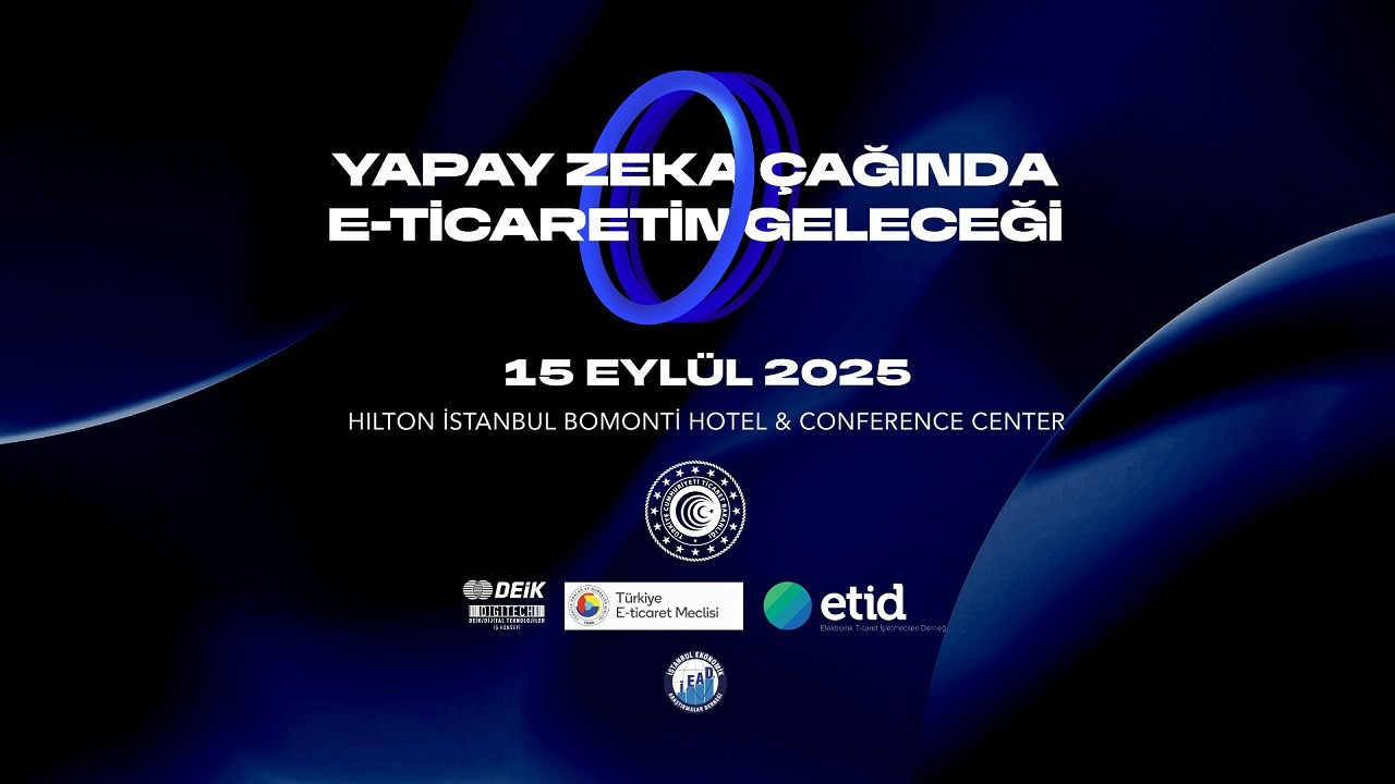 'Yapay Zekâ Çağında E-Ticaretin Geleceği Zirvesi' 15 Eylül'de düzenlenecek