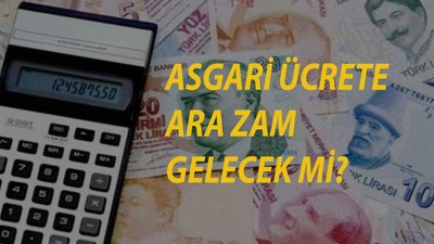 Asgari ücrete ara zam gelecek mi? Temmuzda asgari ücret artacak mı? Yeni asgari ücret ne kadar olaca
