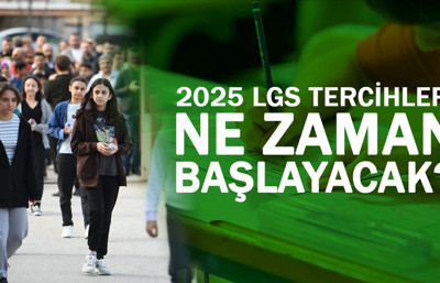 2025 LGS tercihleri ne zaman yapılacak?