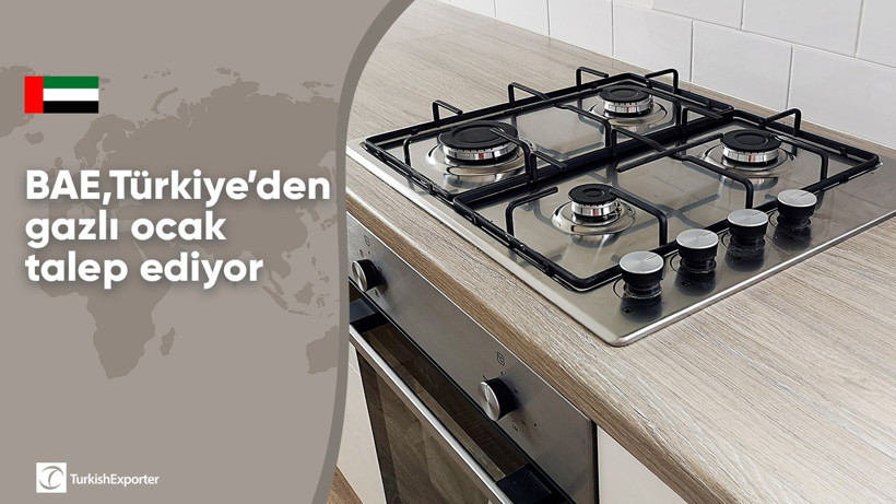BAE, Türkiye’den gazlı ocak talep ediyor
