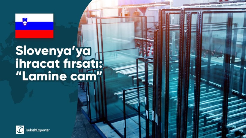 Slovenya’ya ihracat fırsatı: “Lamine cam”