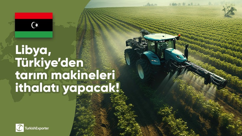 Libya, Türkiye’den tarım makineleri ithalatı yapacak!