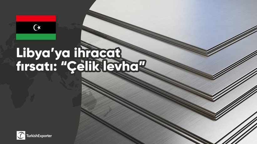 Libya’ya ihracat fırsatı: “Çelik levha”