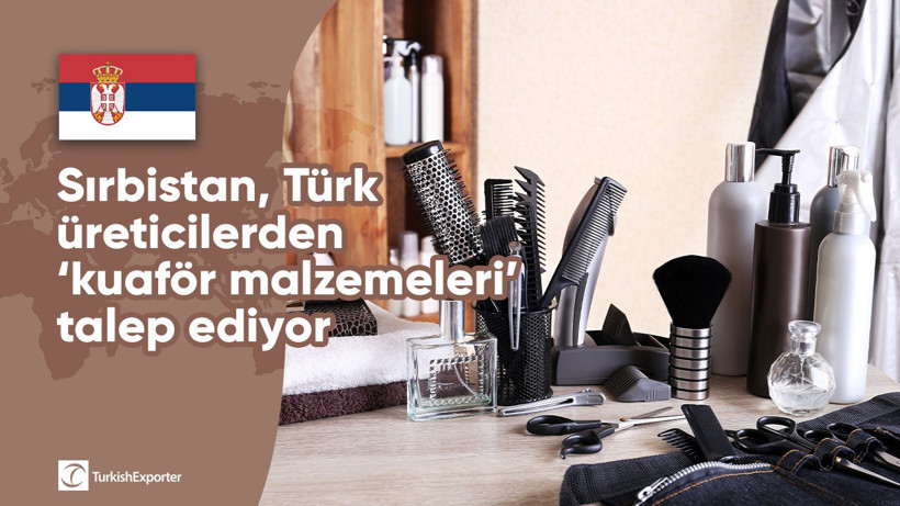 Sırbistan, Türk üreticilerden ‘kuaför malzemeleri’ talep ediyor