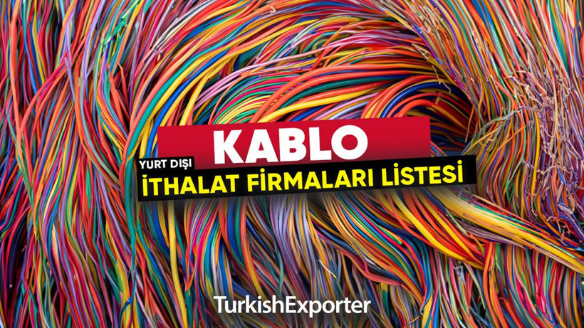 Kablo İthalat Firmaları Listesi