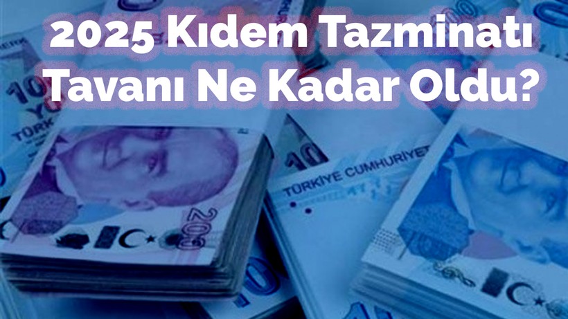 Son Dakika: Kıdem tazminatı tavanı ne kadar oldu? (2025 Kıdem Tazminatı Hesaplama)