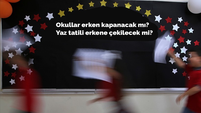 Okullar erken mi, ne zaman kapanacak? Yaz tatili öne çekilecek mi, erken başlayacak mı? Yaz tatili Haziran'ın kaçında?